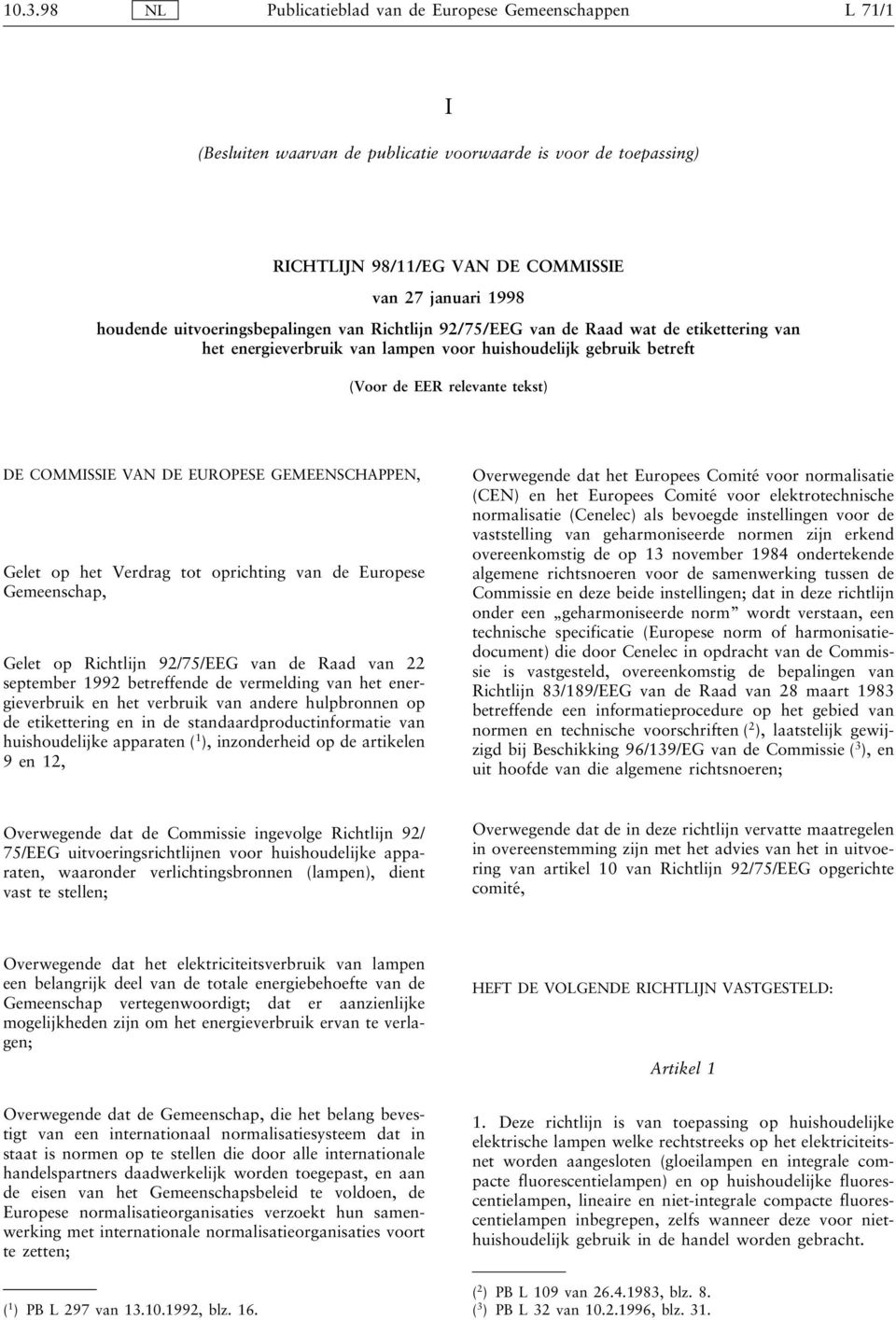 EUROPESE GEMEENSCHAPPEN, Gelet op het Verdrag tot oprichting van de Europese Gemeenschap, Gelet op Richtlijn 92/75/EEG van de Raad van 22 september 1992 betreffende de vermelding van het