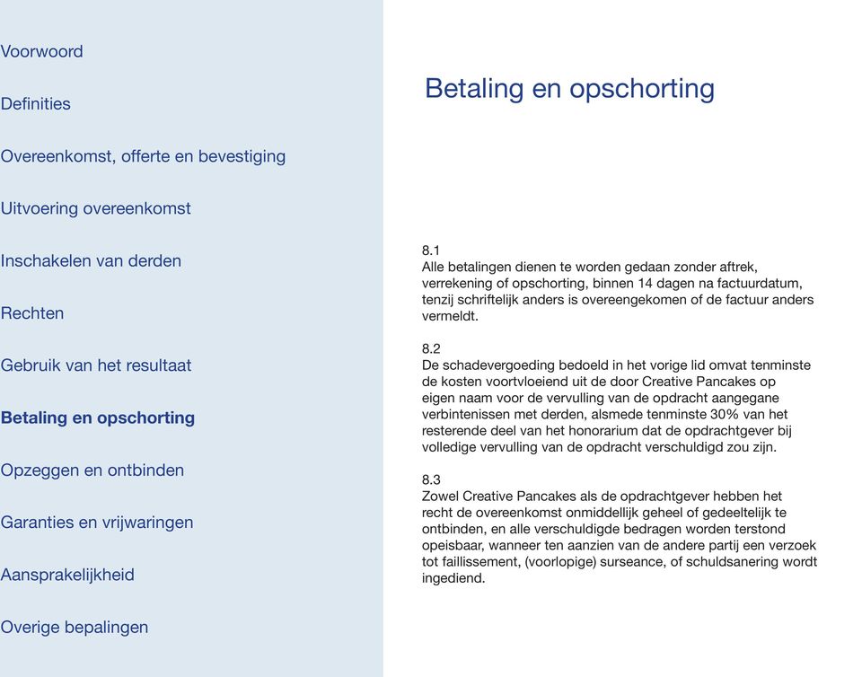 derden, alsmede tenminste 30% van het resterende deel van het honorarium dat de opdrachtgever bij volledige vervulling van de opdracht verschuldigd zou zijn. 8.