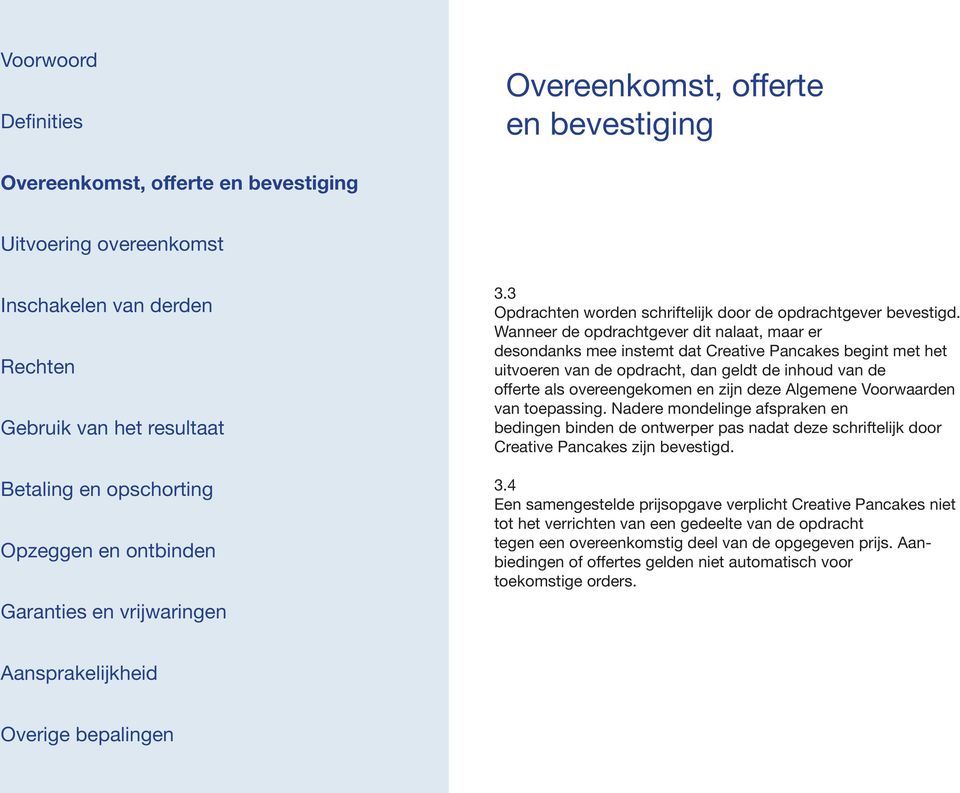 overeengekomen en zijn deze Algemene Voorwaarden van toepassing.