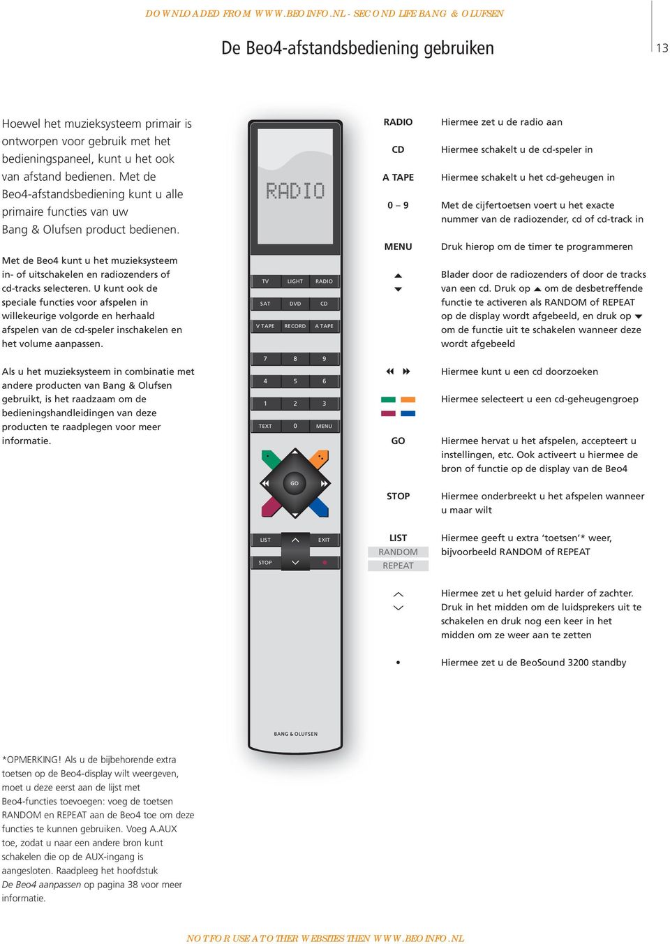 Met de cijfertoetsen voert u het exacte nummer van de radiozender, cd of cd-track in MENU Druk hierop om de timer te programmeren Met de Beo4 kunt u het muzieksysteem in- of uitschakelen en