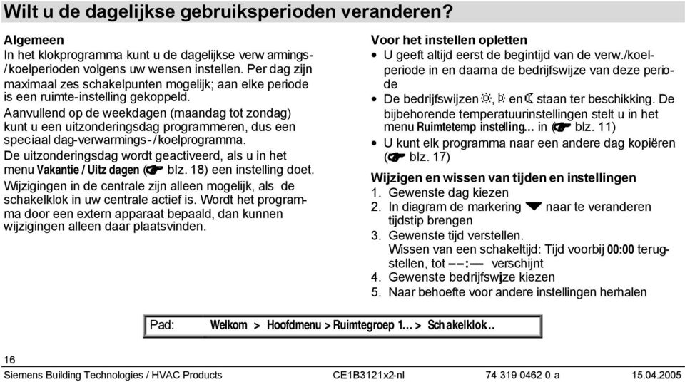 Aanvullend op de weekdagen (maandag tot zondag) kunt u een uitzonderingsdag programmeren, dus een speciaal dag-verwarmings-/koelprogramma.