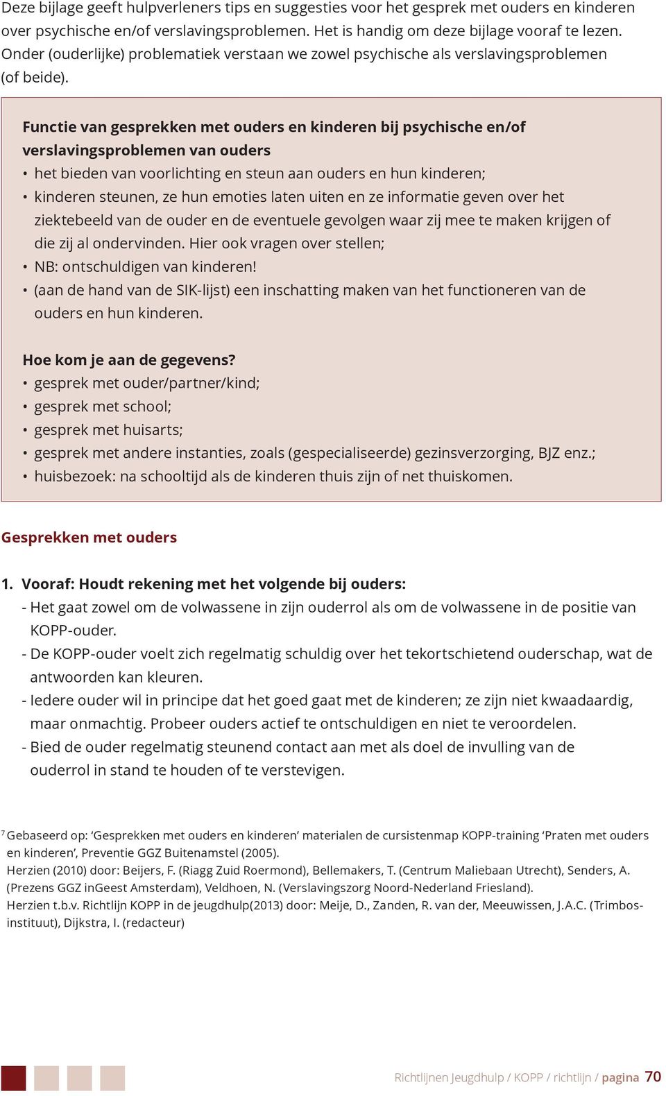 Functie van gesprekken met ouders en kinderen bij psychische en/of verslavingsproblemen van ouders het bieden van voorlichting en steun aan ouders en hun kinderen; kinderen steunen, ze hun emoties