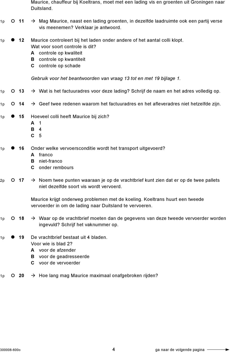 1p 12 Maurice controleert bij het laden onder andere of het aantal colli klopt. Wat voor soort controle is dit?