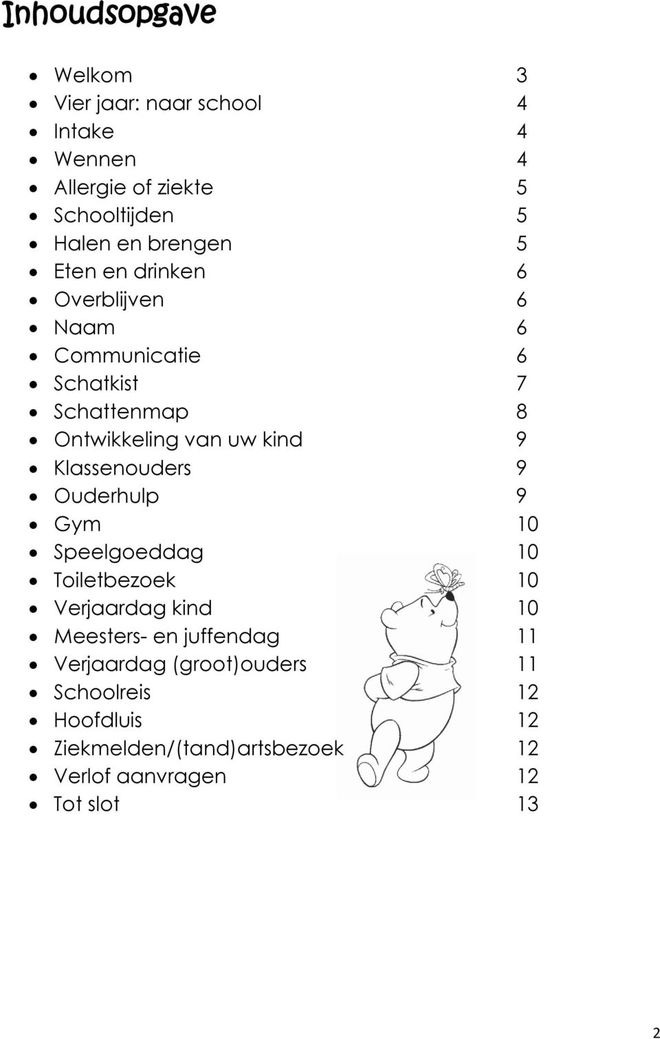 9 Klassenouders 9 Ouderhulp 9 Gym 10 Speelgoeddag 10 Toiletbezoek 10 Verjaardag kind 10 Meesters- en juffendag 11