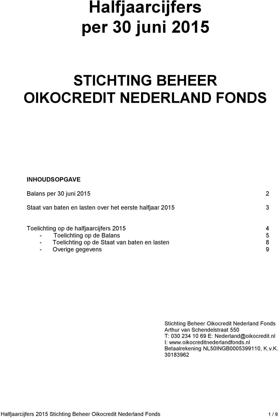 lasten 8 - Overige gegevens 9 Stichting Beheer Oikocredit Nederland Fonds Arthur van Schendelstraat 550 T: 030 234 10 69 E: Nederland@oikocredit.