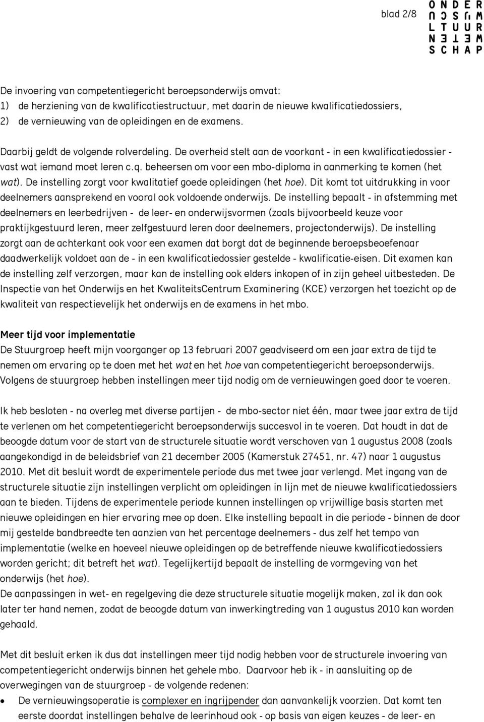 beheersen om voor een mbo-diploma in aanmerking te komen (het wat). De instelling zorgt voor kwalitatief goede opleidingen (het hoe).