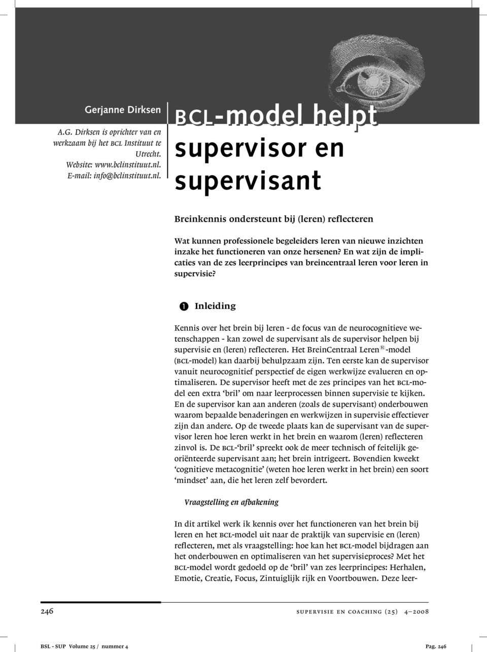 BCL-model helpt supervisor en supervisant Breinkennis ondersteunt bij (leren) reflecteren Wat kunnen professionele begeleiders leren van nieuwe inzichten inzake het functioneren van onze hersenen?