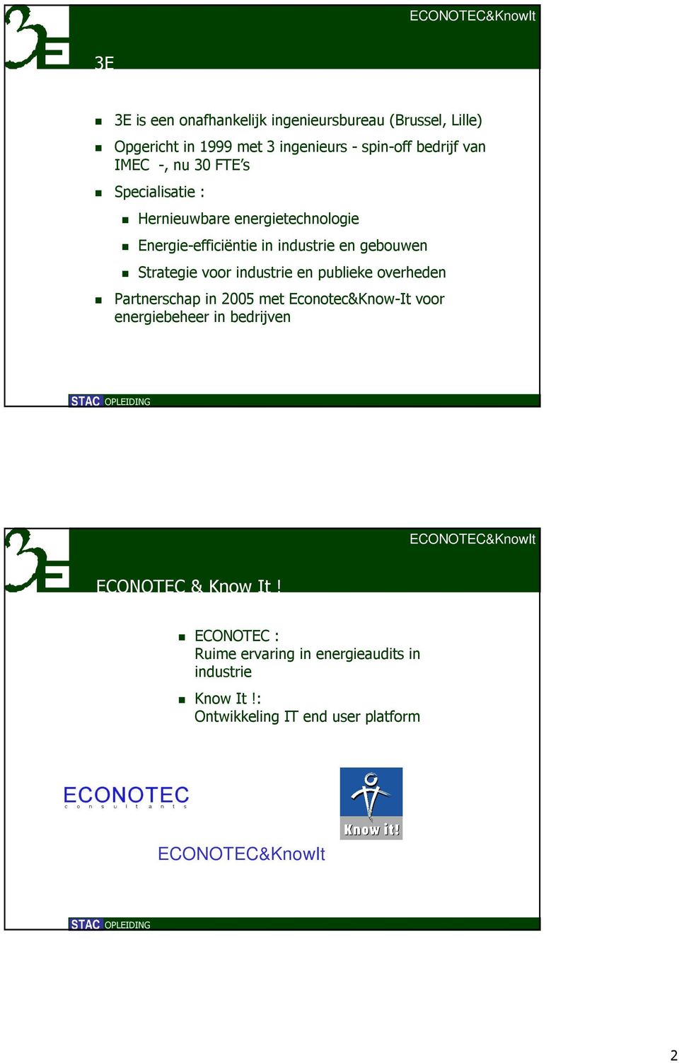 Strategie voor industrie en publieke overheden Partnerschap in 2005 met Econotec&Know-It voor energiebeheer in