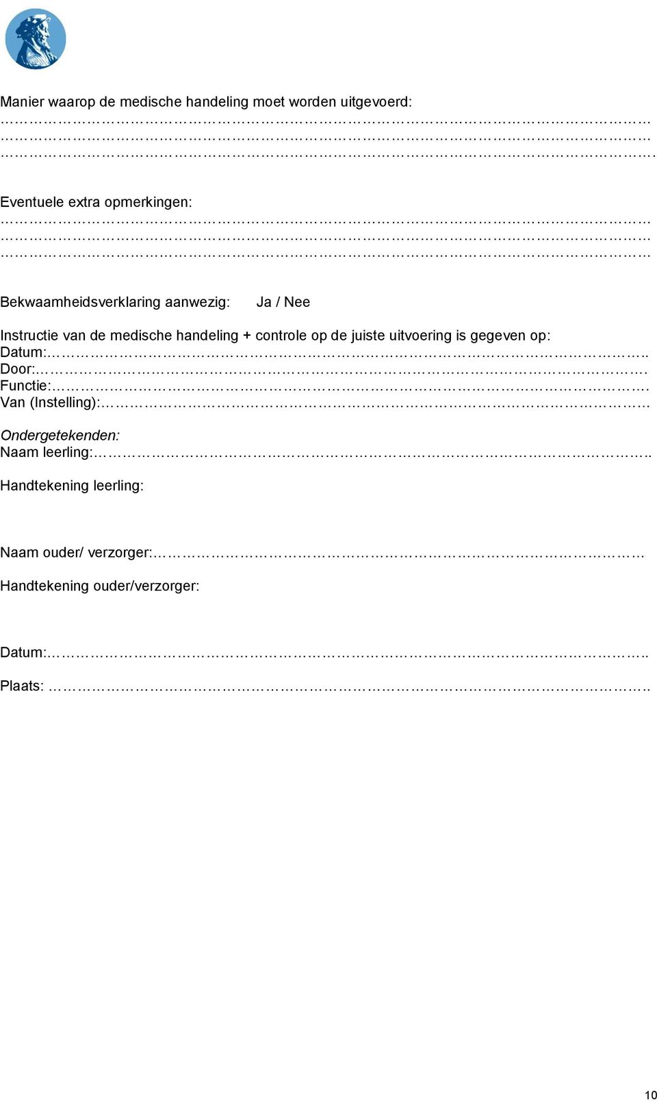 handeling + controle op de juiste uitvoering is gegeven op: Datum:.. Door:. Functie:.