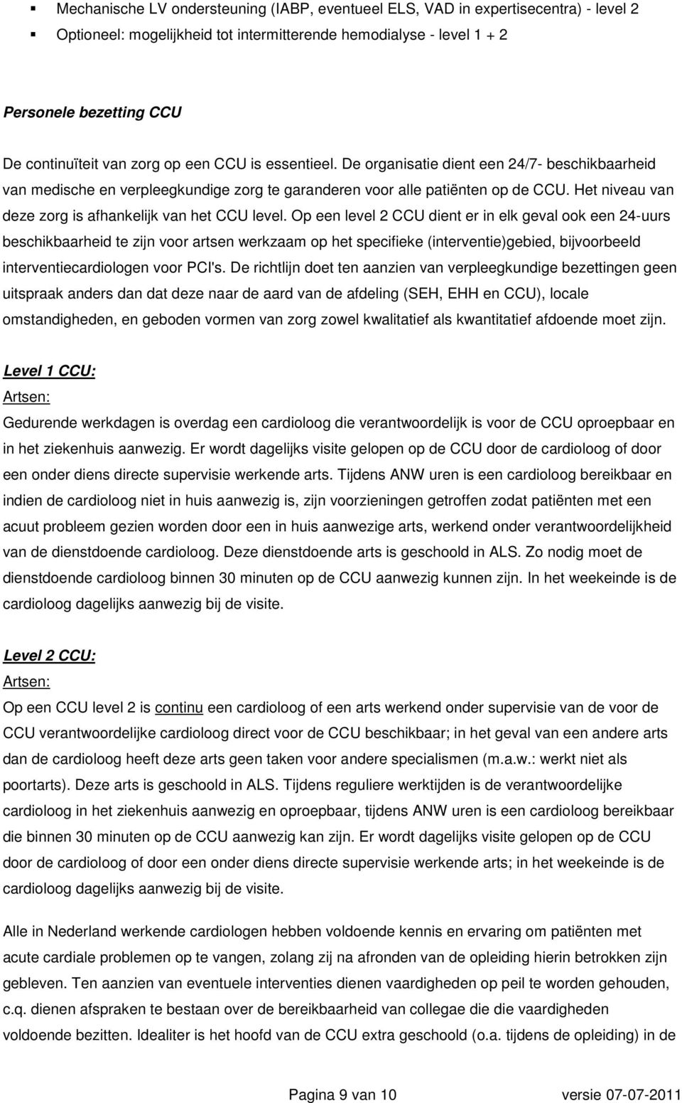 Het niveau van deze zorg is afhankelijk van het CCU level.