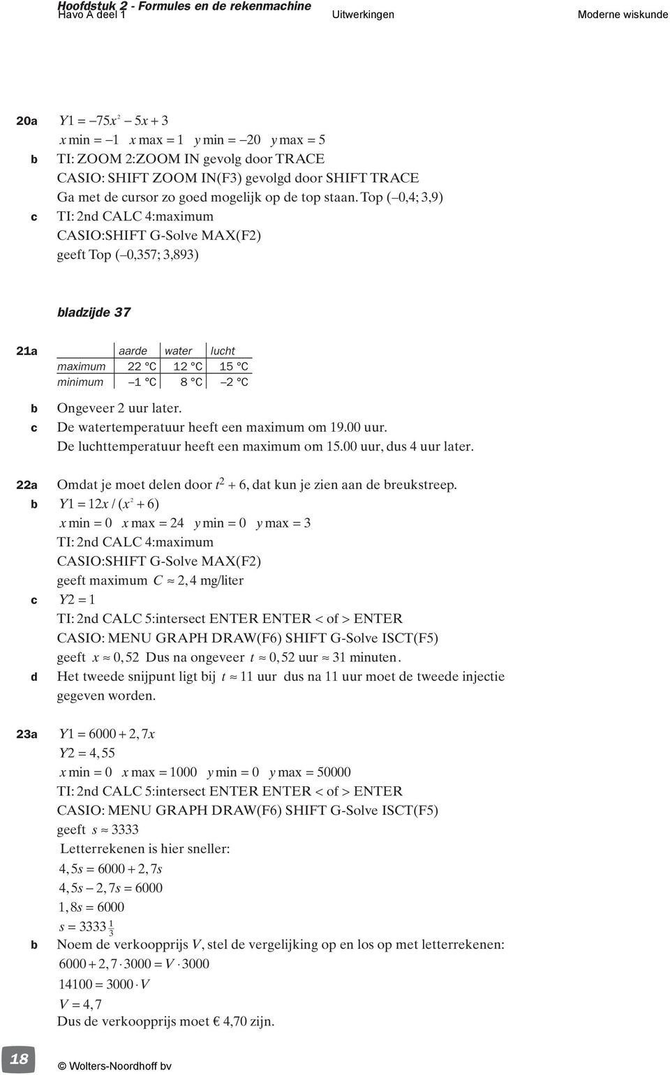 Top (,;,9) TI: nd CALC :maximum CASIO:SHIFT G-Solve MAX(F) geeft Top (,57;,89) ladzijde 7 a aarde water luht maximum C C 5 C minimum C 8 C C Ongeveer uur later.