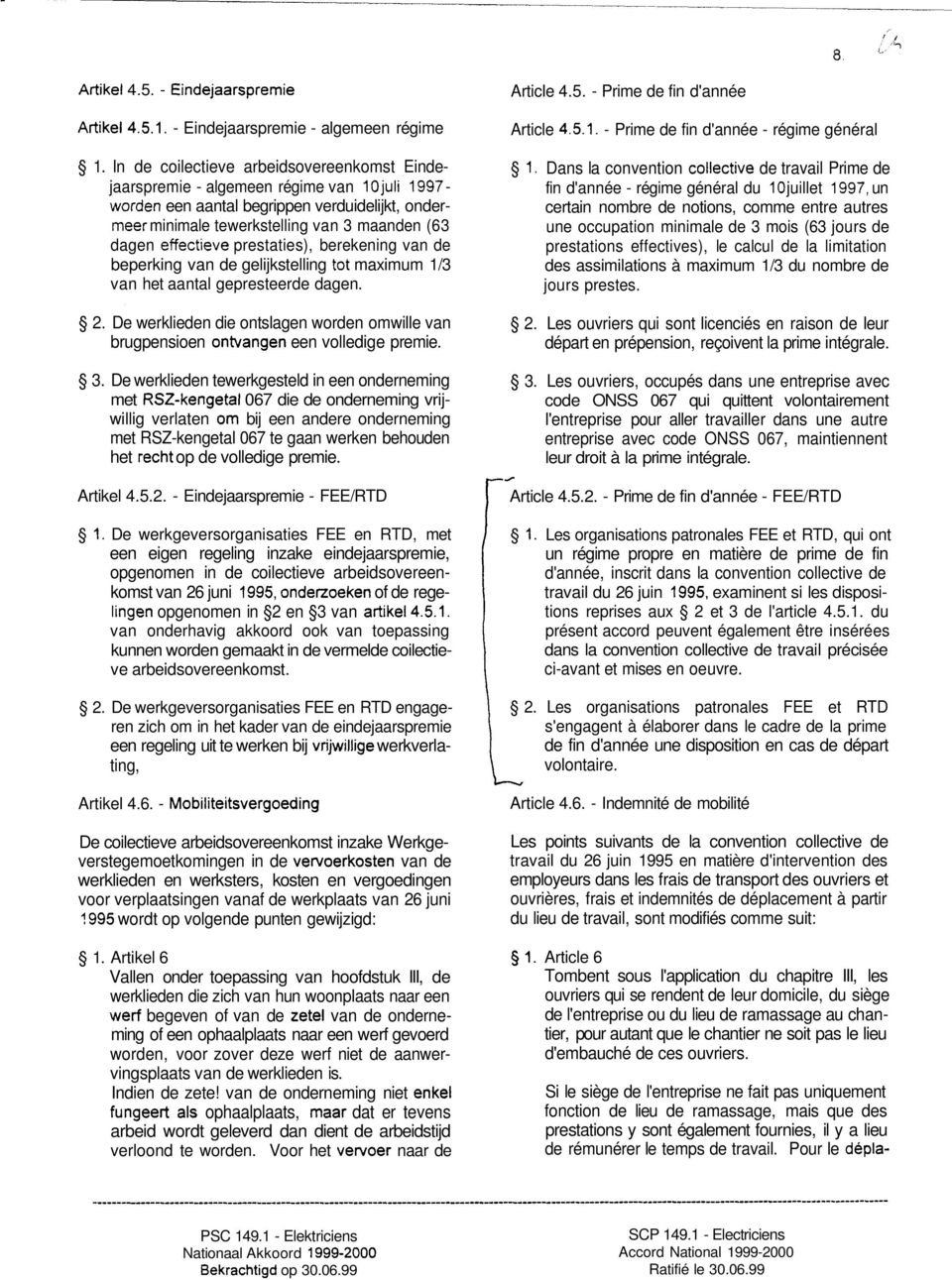 beperking van de gelijkstelling maximum 1/3 van het aantal gepresteerde dagen. 2. De werklieden die ontslagen worden omwille van brugpensioen een volledige premie. 3.