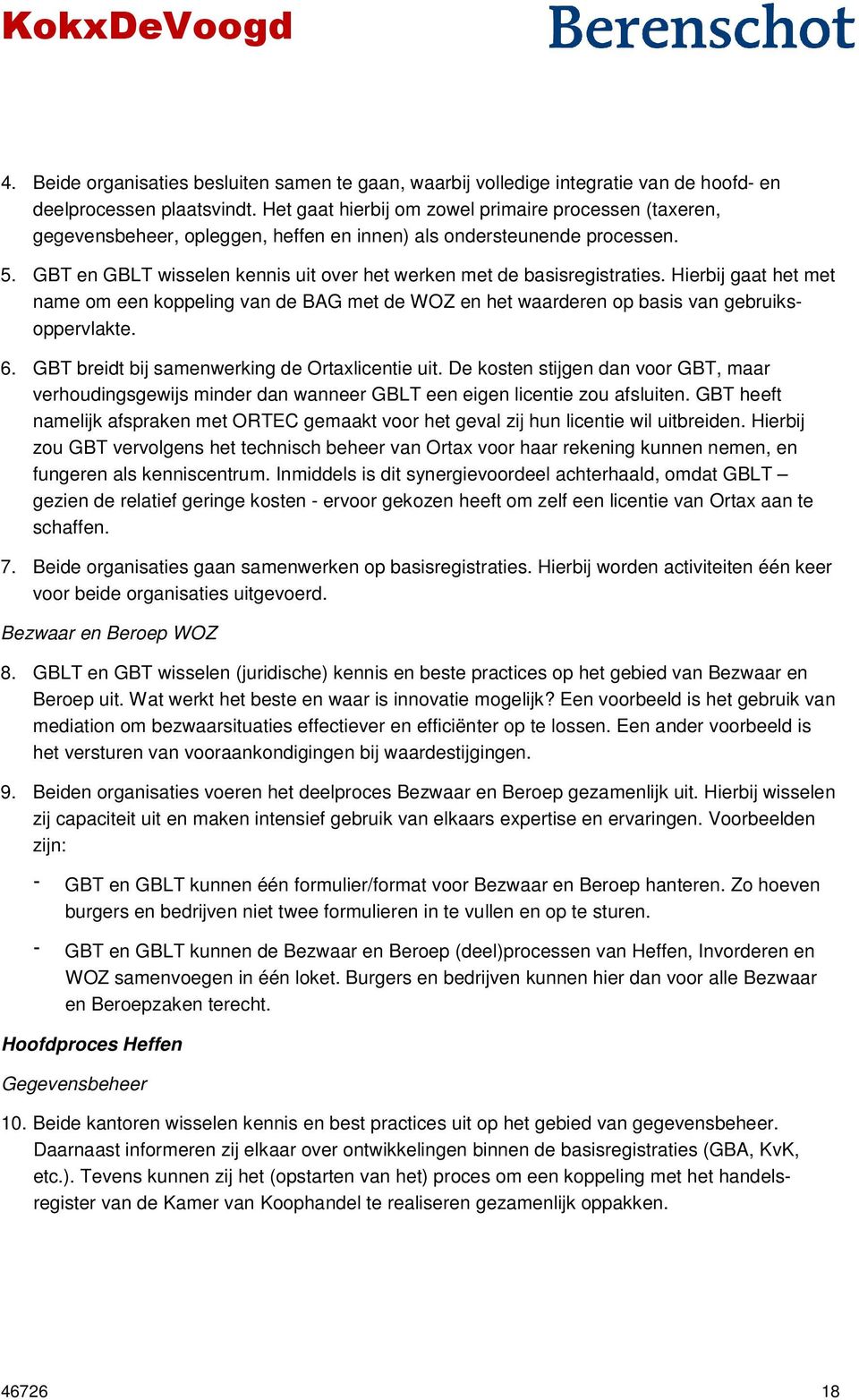 GBT en GBLT wisselen kennis uit over het werken met de basisregistraties. Hierbij gaat het met name om een koppeling van de BAG met de WOZ en het waarderen op basis van gebruiksoppervlakte. 6.