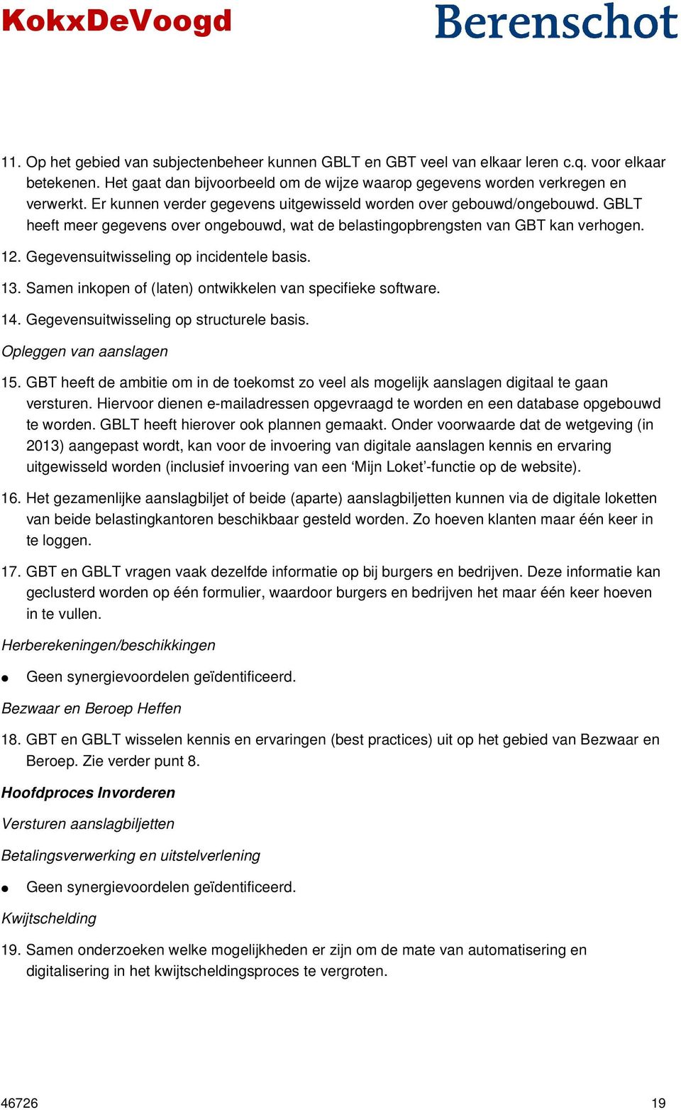 Gegevensuitwisseling op incidentele basis. 13. Samen inkopen of (laten) ontwikkelen van specifieke software. 14. Gegevensuitwisseling op structurele basis. Opleggen van aanslagen 15.