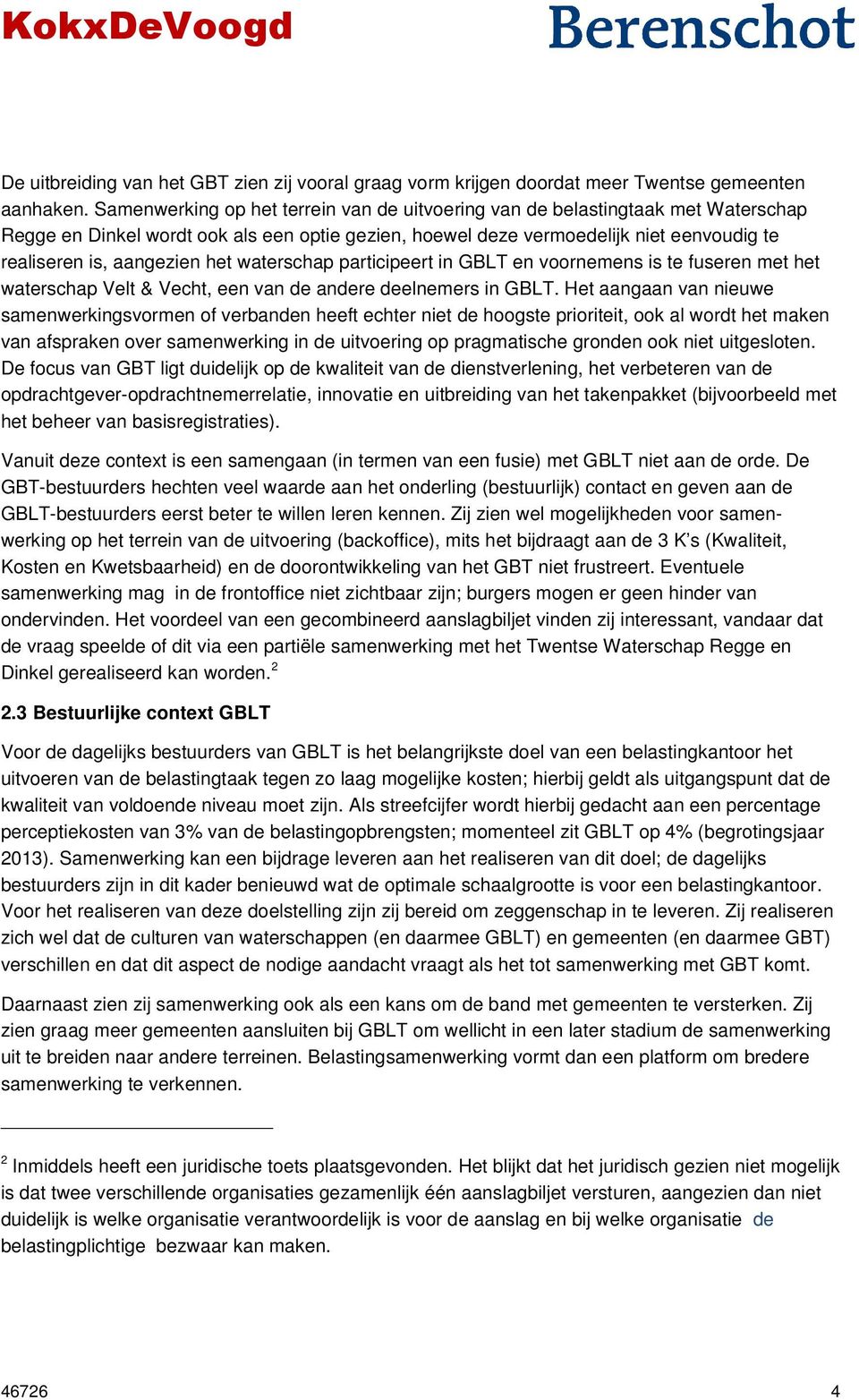 het waterschap participeert in GBLT en voornemens is te fuseren met het waterschap Velt & Vecht, een van de andere deelnemers in GBLT.