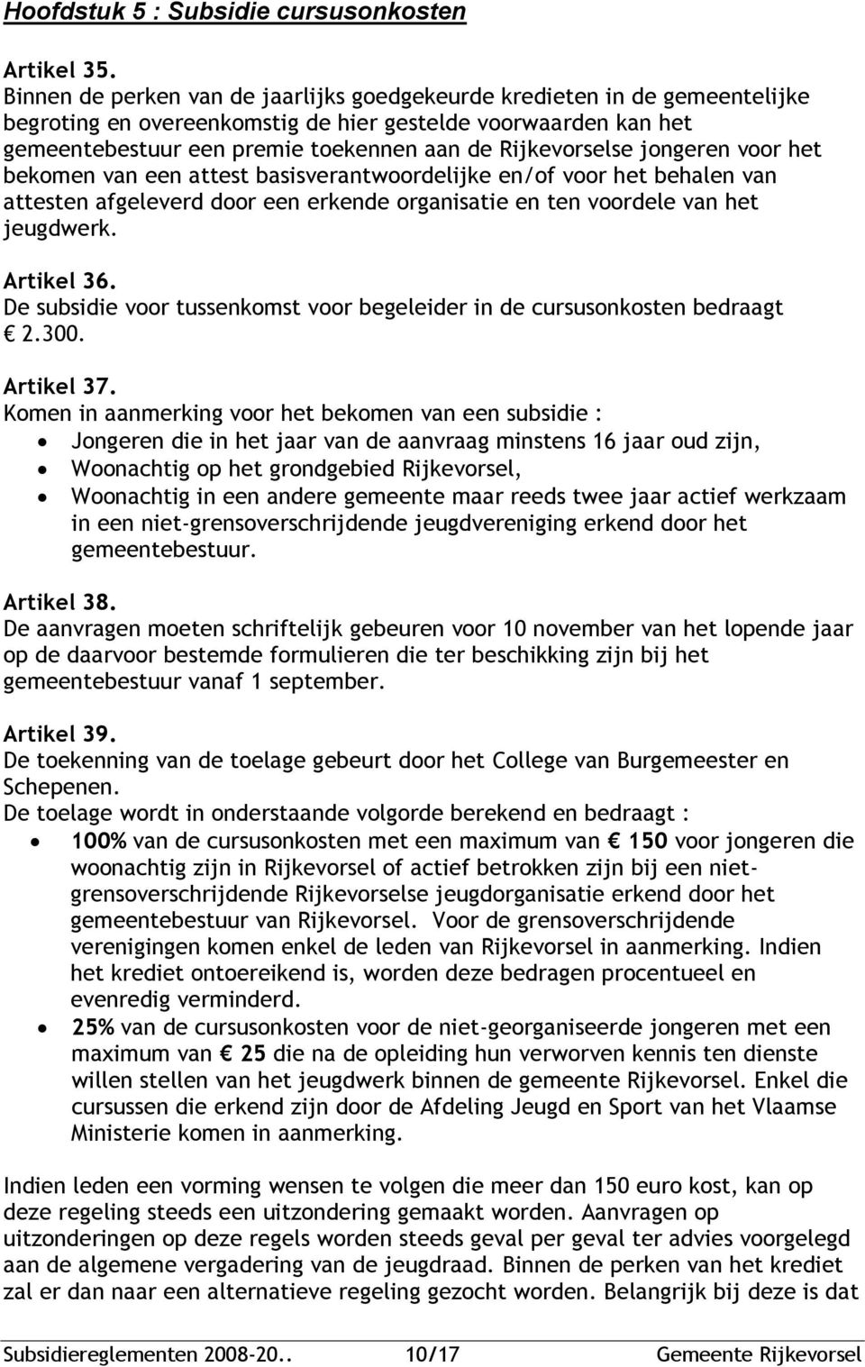 jongeren voor het bekomen van een attest basisverantwoordelijke en/of voor het behalen van attesten afgeleverd door een erkende organisatie en ten voordele van het jeugdwerk. Artikel 36.