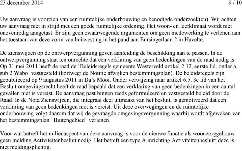 Er zijn geen zwaarwegende argumenten om geen medewerking te verlenen aan het toestaan van deze vorm van huisvesting in het pand aan Eursingerlaan 2 in Havelte.