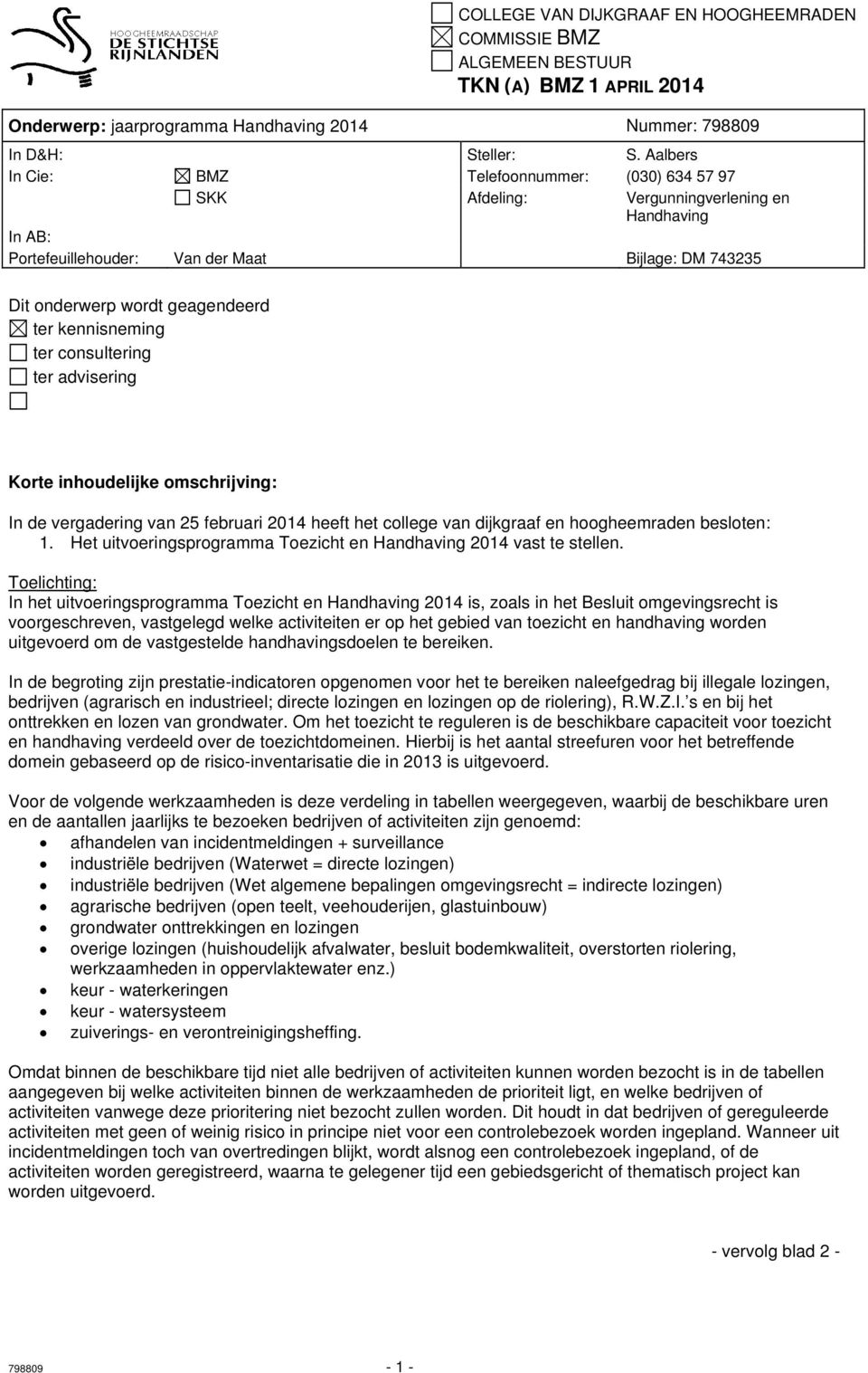 kennisneming ter consultering ter advisering Korte inhoudelijke omschrijving: In de vergadering van 25 februari 2014 heeft het college van dijkgraaf en hoogheemraden besloten: 1.