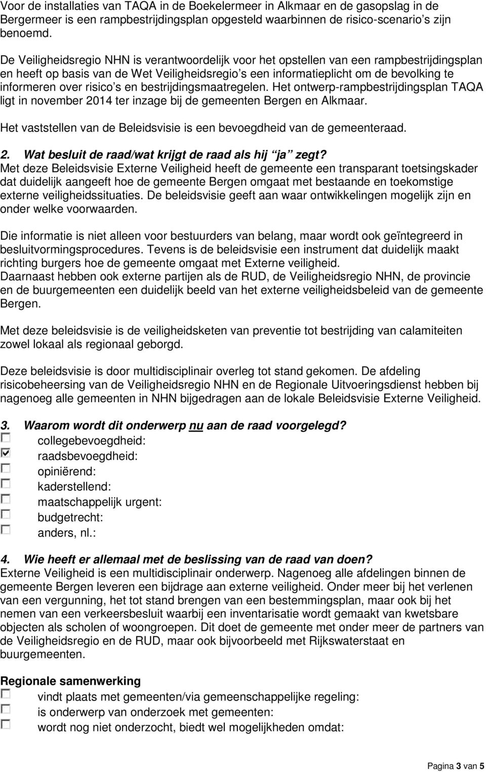 risico s en bestrijdingsmaatregelen. Het ontwerp-rampbestrijdingsplan TAQA ligt in november 2014 ter inzage bij de gemeenten Bergen en Alkmaar.