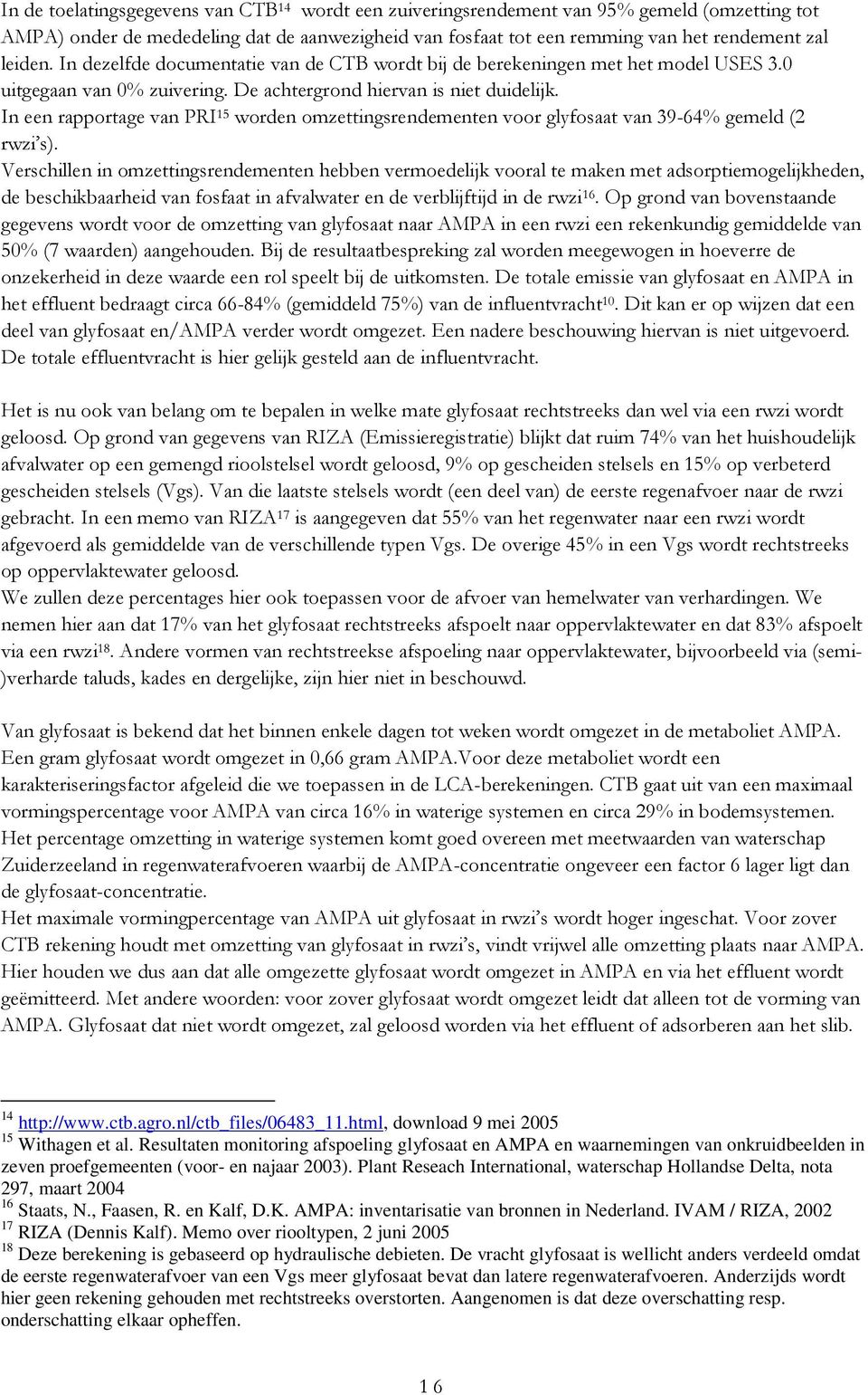 In een rapportage van PRI 15 worden omzettingsrendementen voor glyfosaat van 39-64% gemeld (2 rwzi s).