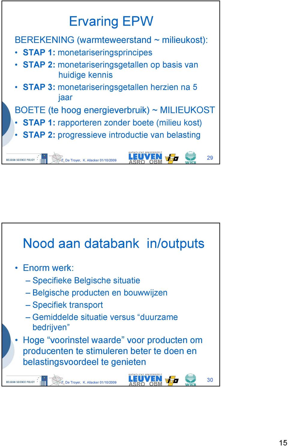 introductie van belasting 29 Nood aan databank in/outputs Enorm werk: Specifieke Belgische situatie ti Belgische producten en bouwwijzen Specifiek transport