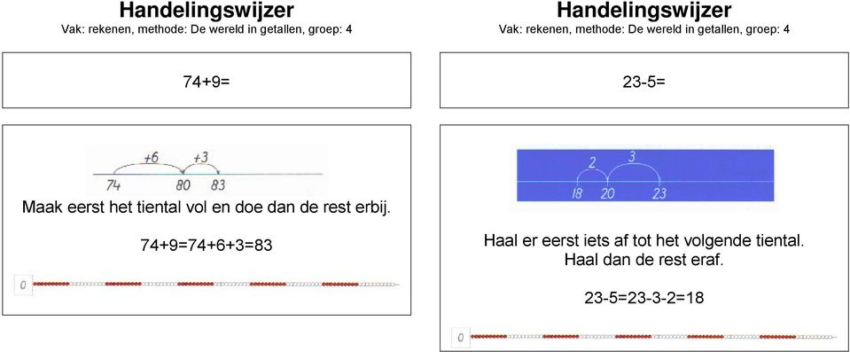 74+9=74+6+3=83 Haal er eerst iets af tot