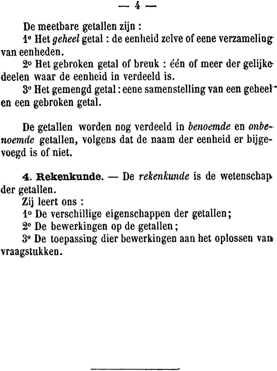 3 Het gemengd getal: eene samenstelling van een geheel~ en een gebroken getal.