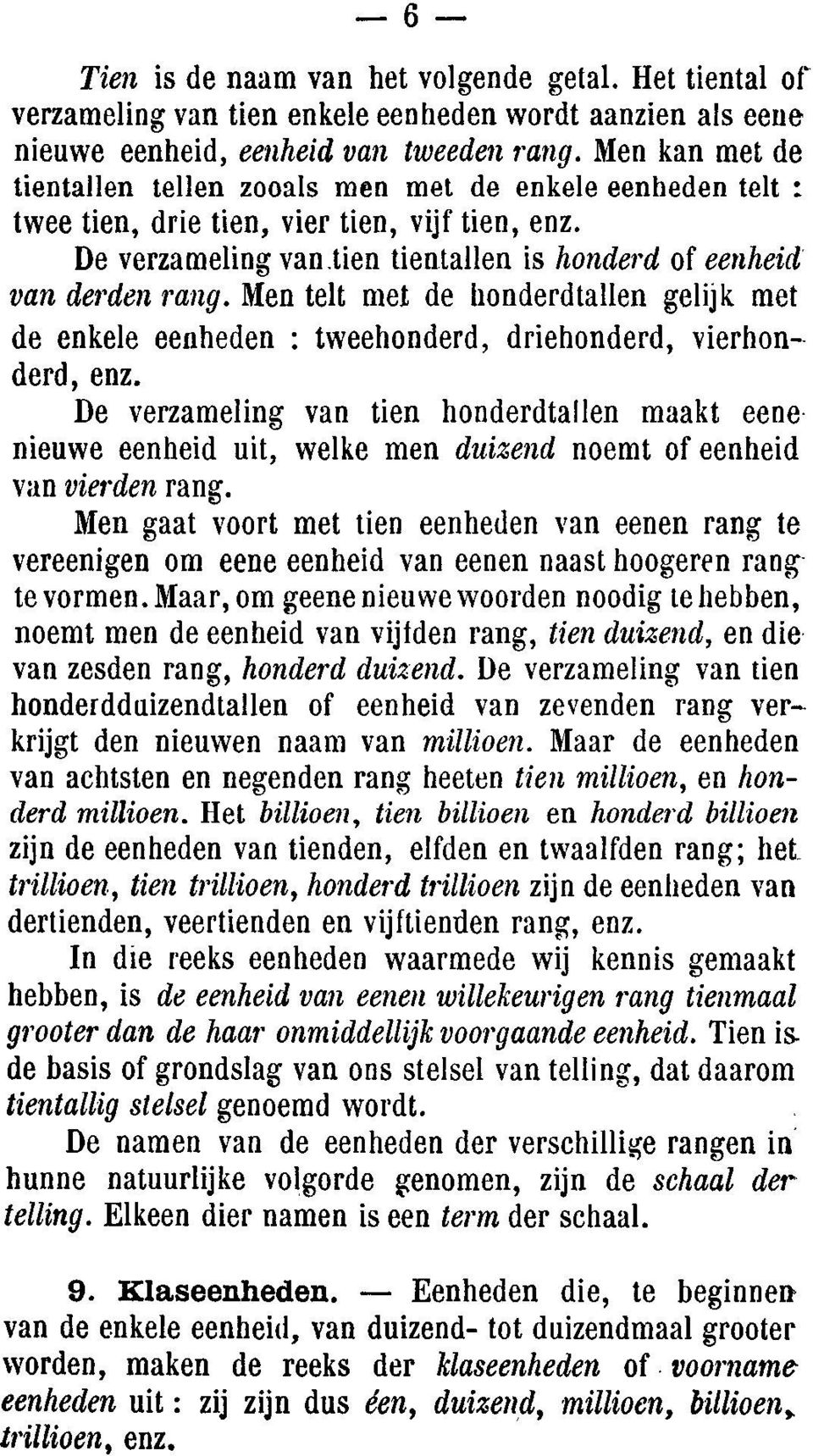 Men telt met de honderdtallen gelijk met de enkele eenheden: tweehonderd, driehonderd, vierhonderd, enz.