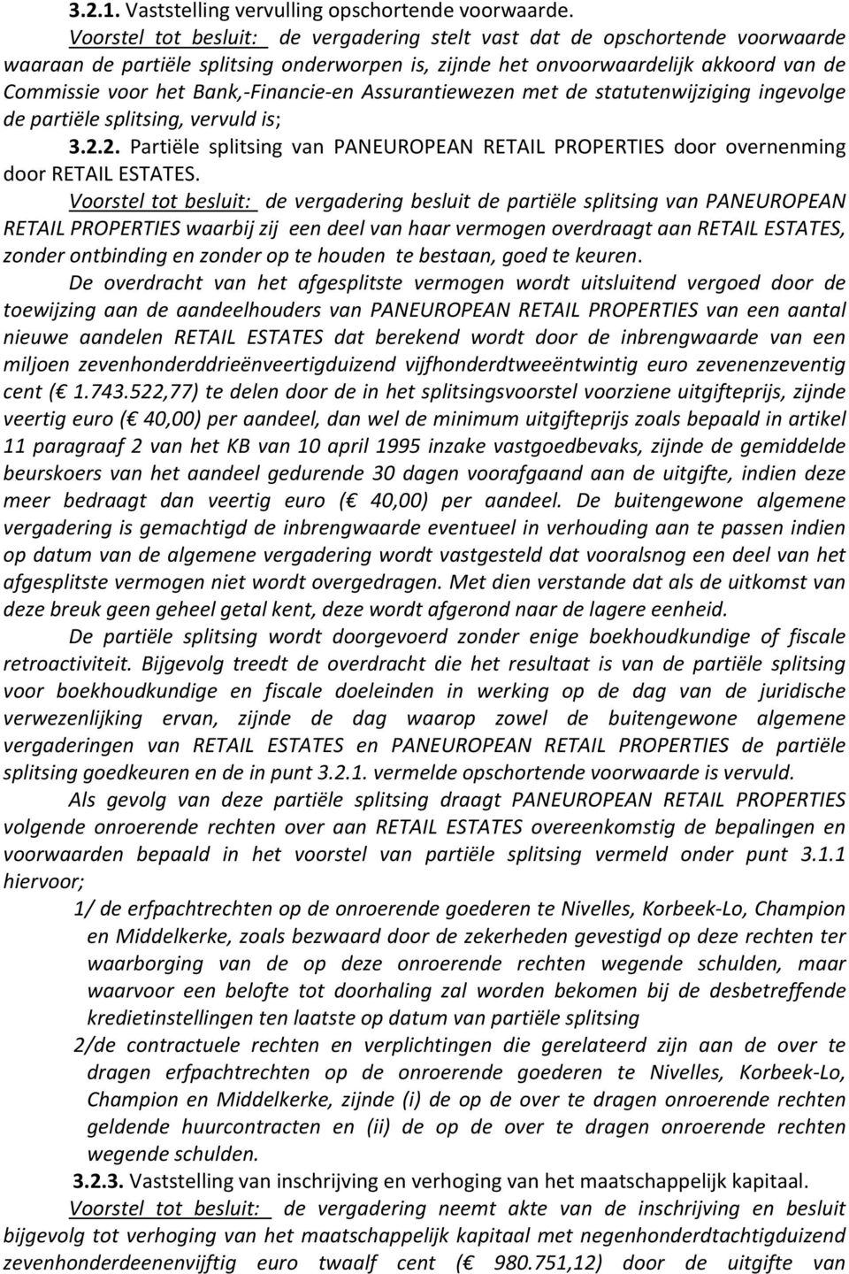 Financie en Assurantiewezen met de statutenwijziging ingevolge de partiële splitsing, vervuld is; 3.2.2. Partiële splitsing van PANEUROPEAN RETAIL PROPERTIES door overnenming door RETAIL ESTATES.