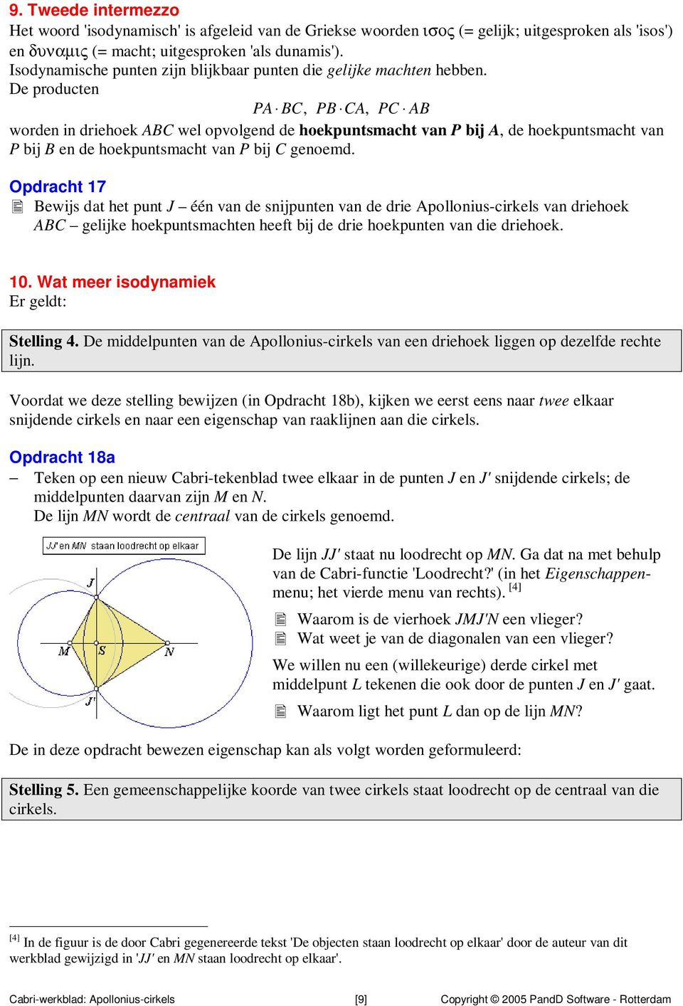 De producten PA BC, PB CA, PC AB worden in driehoek ABC wel opvolgend de hoekpuntsmacht van P bij A, de hoekpuntsmacht van P bij B en de hoekpuntsmacht van P bij C genoemd.