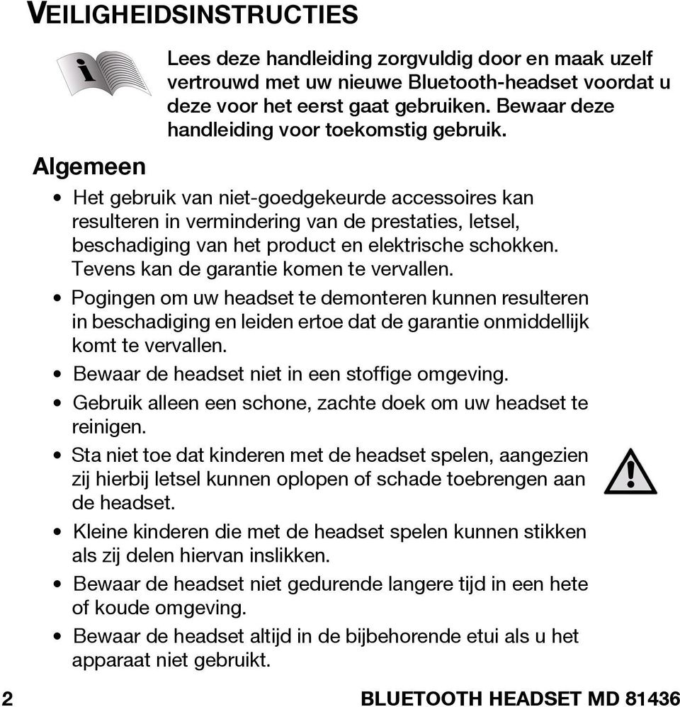 Het gebruik van niet-goedgekeurde accessoires kan resulteren in vermindering van de prestaties, letsel, beschadiging van het product en elektrische schokken. Tevens kan de garantie komen te vervallen.