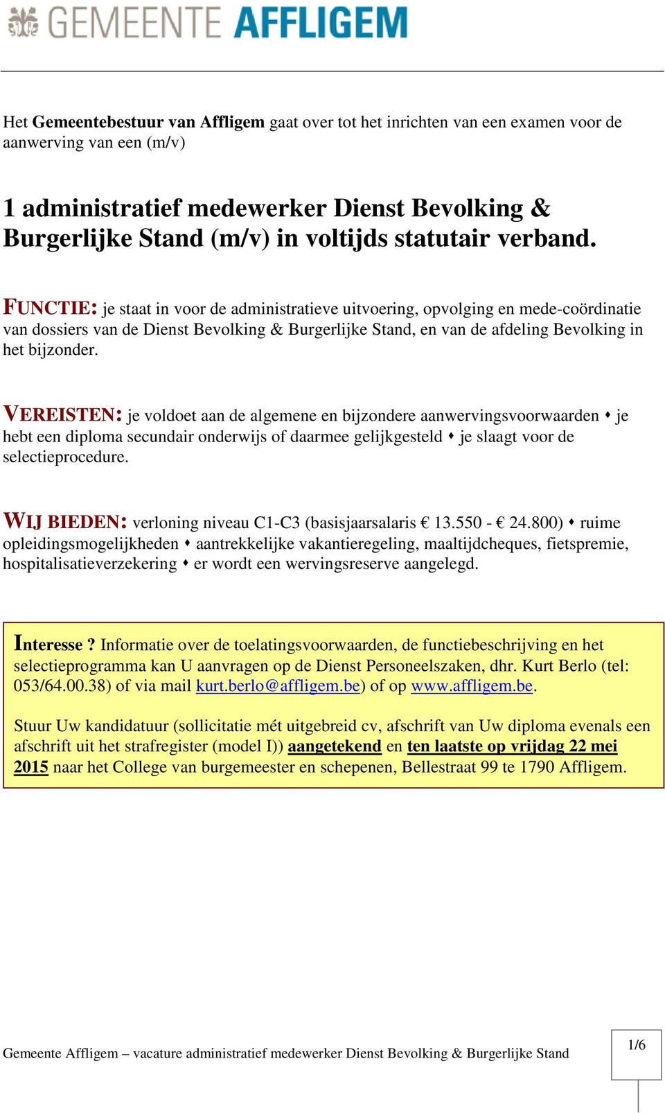 FUNCTIE: je staat in voor de administratieve uitvoering, opvolging en mede-coördinatie van dossiers van de Dienst Bevolking & Burgerlijke Stand, en van de afdeling Bevolking in het bijzonder.