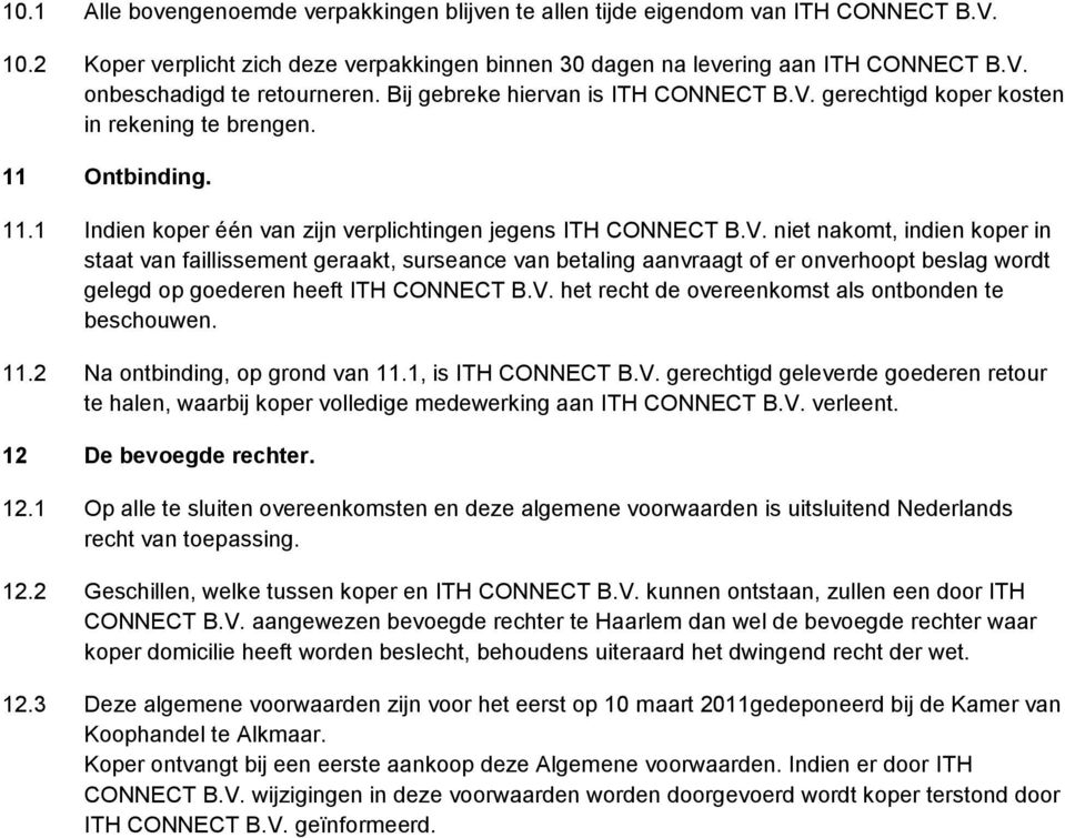 gerechtigd koper kosten in rekening te brengen. 11 Ontbinding. 11.1 Indien koper één van zijn verplichtingen jegens ITH CONNECT B.V.