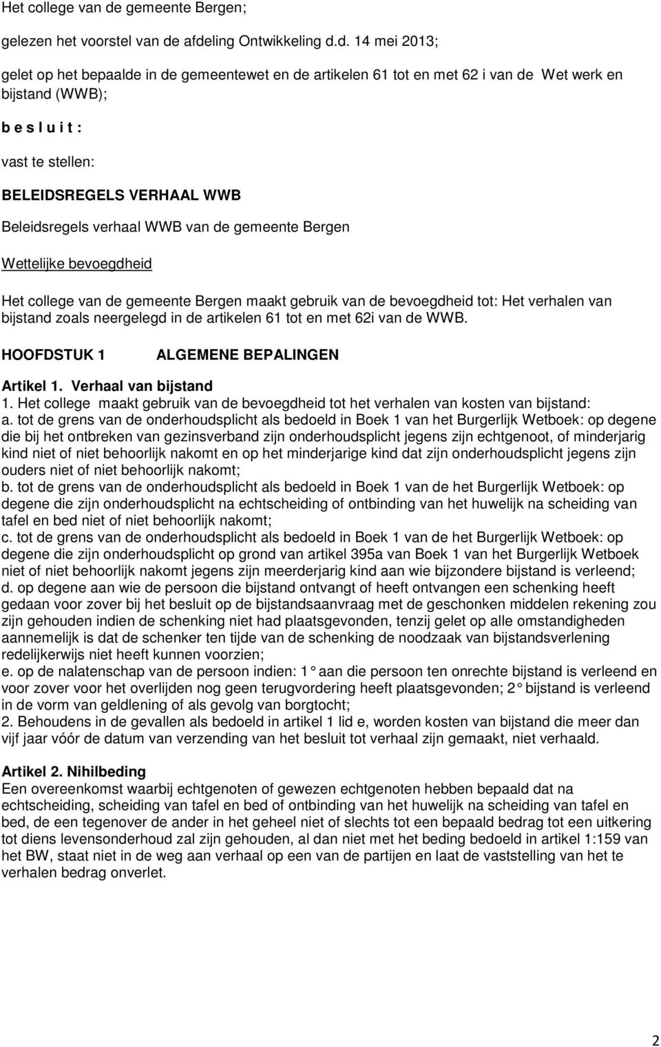 afdeling Ontwikkeling d.d. 14 mei 2013; gelet op het bepaalde in de gemeentewet en de artikelen 61 tot en met 62 i van de Wet werk en bijstand (WWB); b e s l u i t : vast te stellen: BELEIDSREGELS