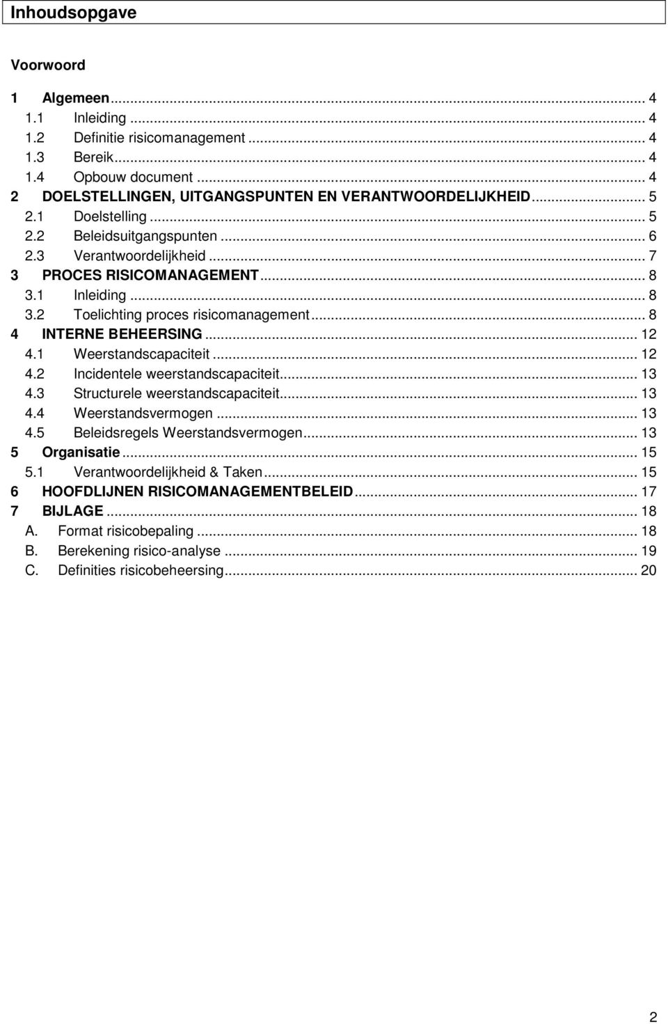 .. 12 4.1 Weerstandscapaciteit... 12 4.2 Incidentele weerstandscapaciteit... 13 4.3 Structurele weerstandscapaciteit... 13 4.4 Weerstandsvermogen... 13 4.5 Beleidsregels Weerstandsvermogen.