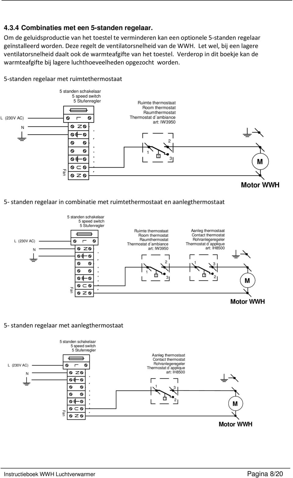 Verderop in dit boekje kan de warmteafgifte bij lagere luchthoeveelheden opgezocht worden.