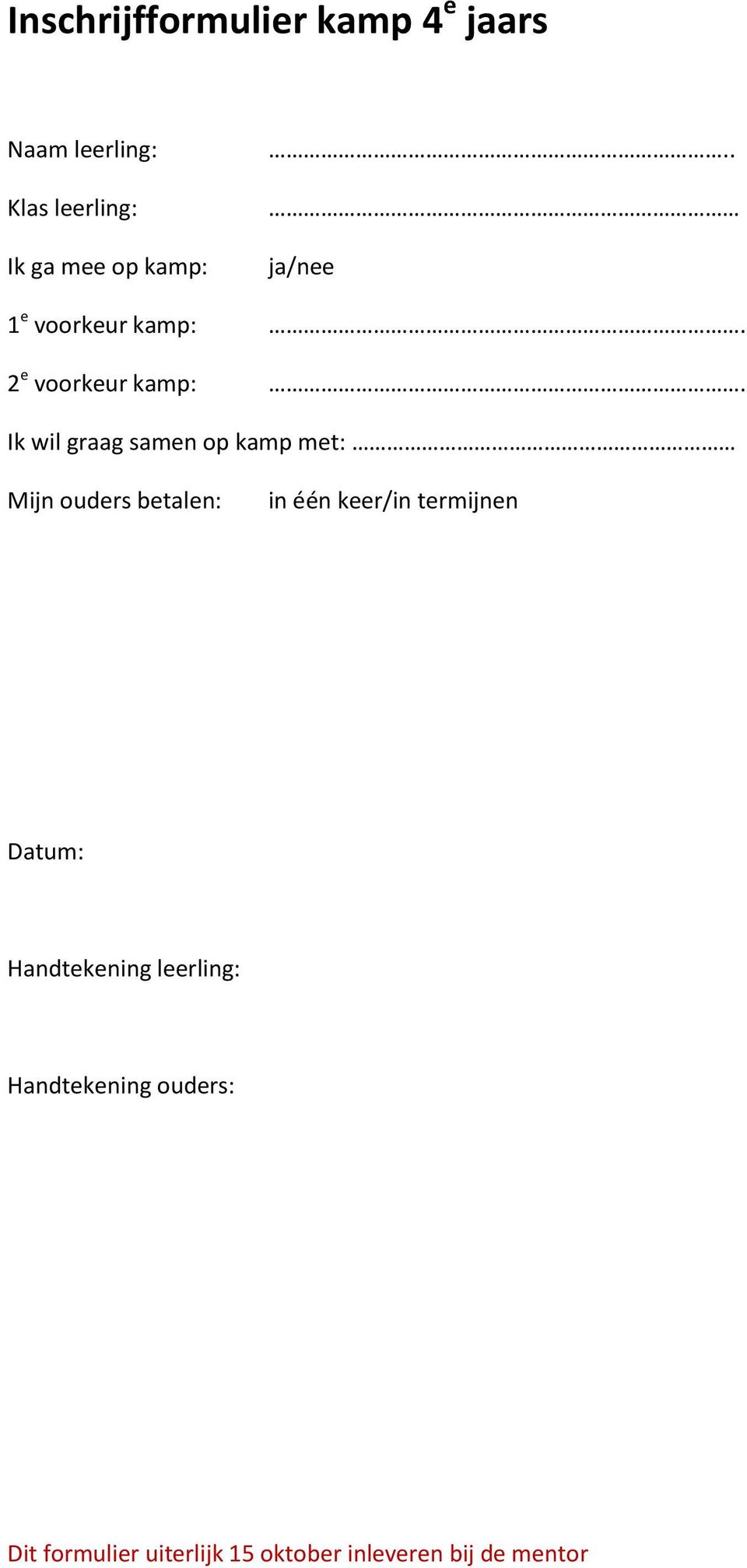 Ik wil graag samen op kamp met: Mijn ouders betalen: in één keer/in termijnen