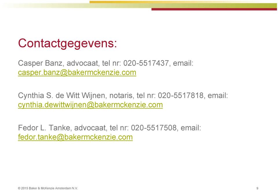 de Witt Wijnen, notaris, tel nr: 020-5517818, email: cynthia.