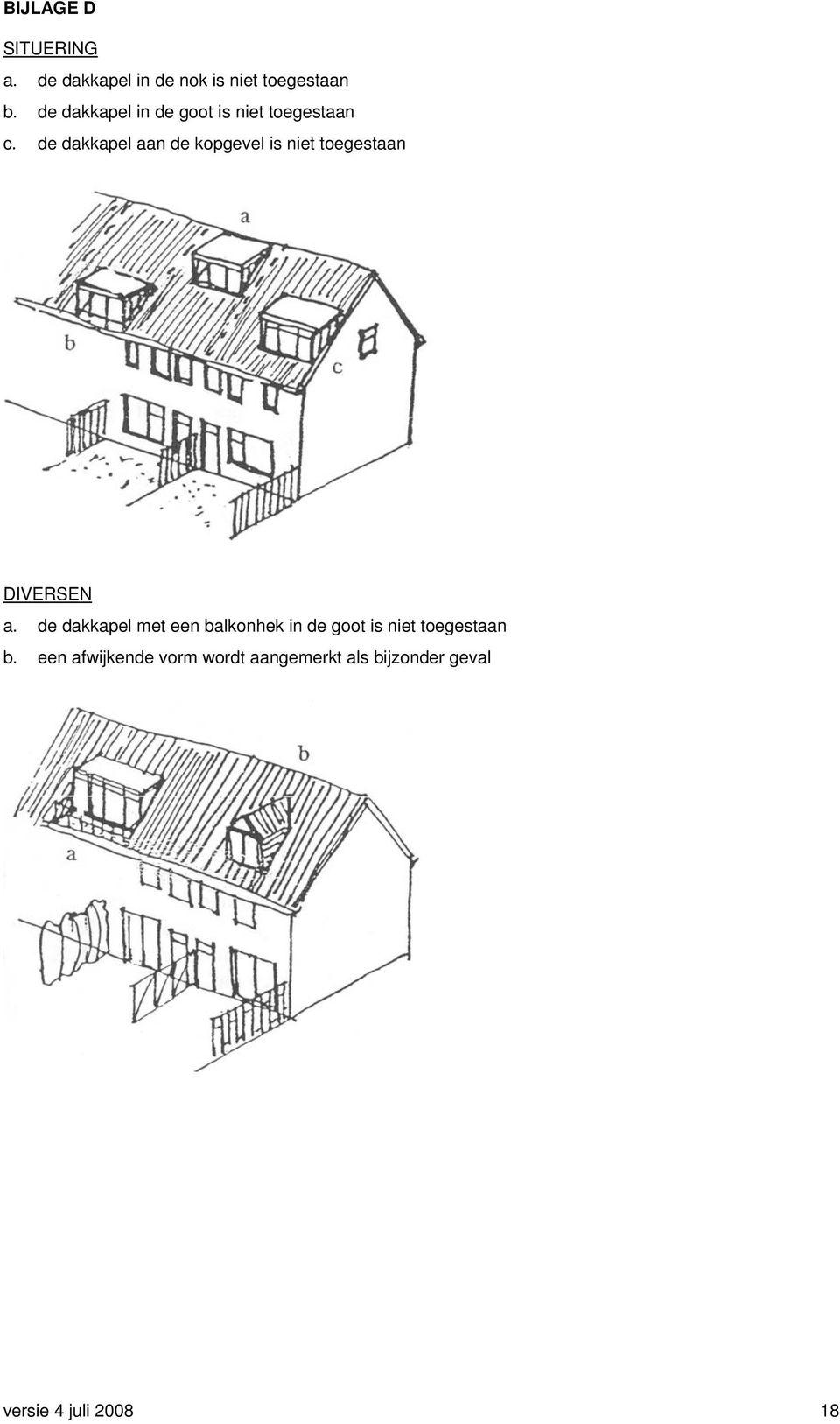 de dakkapel aan de kopgevel is niet toegestaan DIVERSEN a.