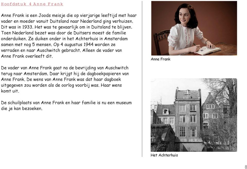Op 4 augustus 1944 worden ze verraden en naar Auschwitch gebracht. Alleen de vader van Anne Frank overleeft dit.