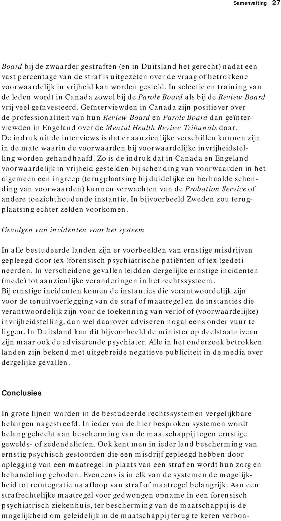 Geïnterviewden in Canada zijn positiever over de professionaliteit van hun Review Board en Parole Board dan geïnterviewden in Engeland over de Mental Health Review Tribunals daar.