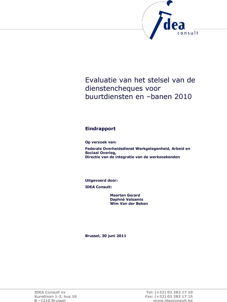 werkzoekenden Uitgevoerd door: IDEA Consult: Maarten Gerard Daphné Valsamis Wim Van der Beken Brussel, 30