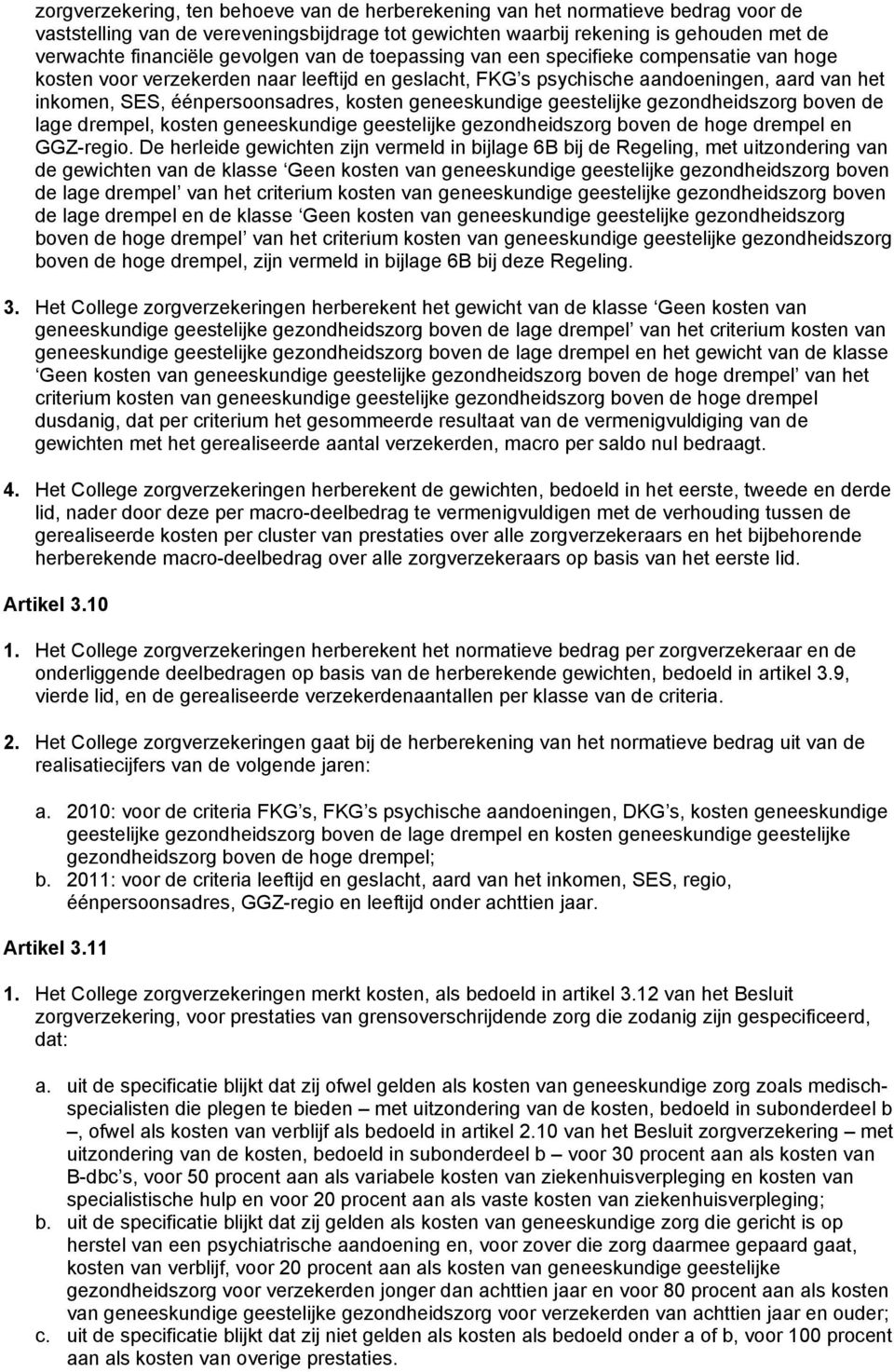 kosten geneeskundige geestelijke gezondheidszorg boven de lage drempel, kosten geneeskundige geestelijke gezondheidszorg boven de hoge drempel en GGZ-regio.