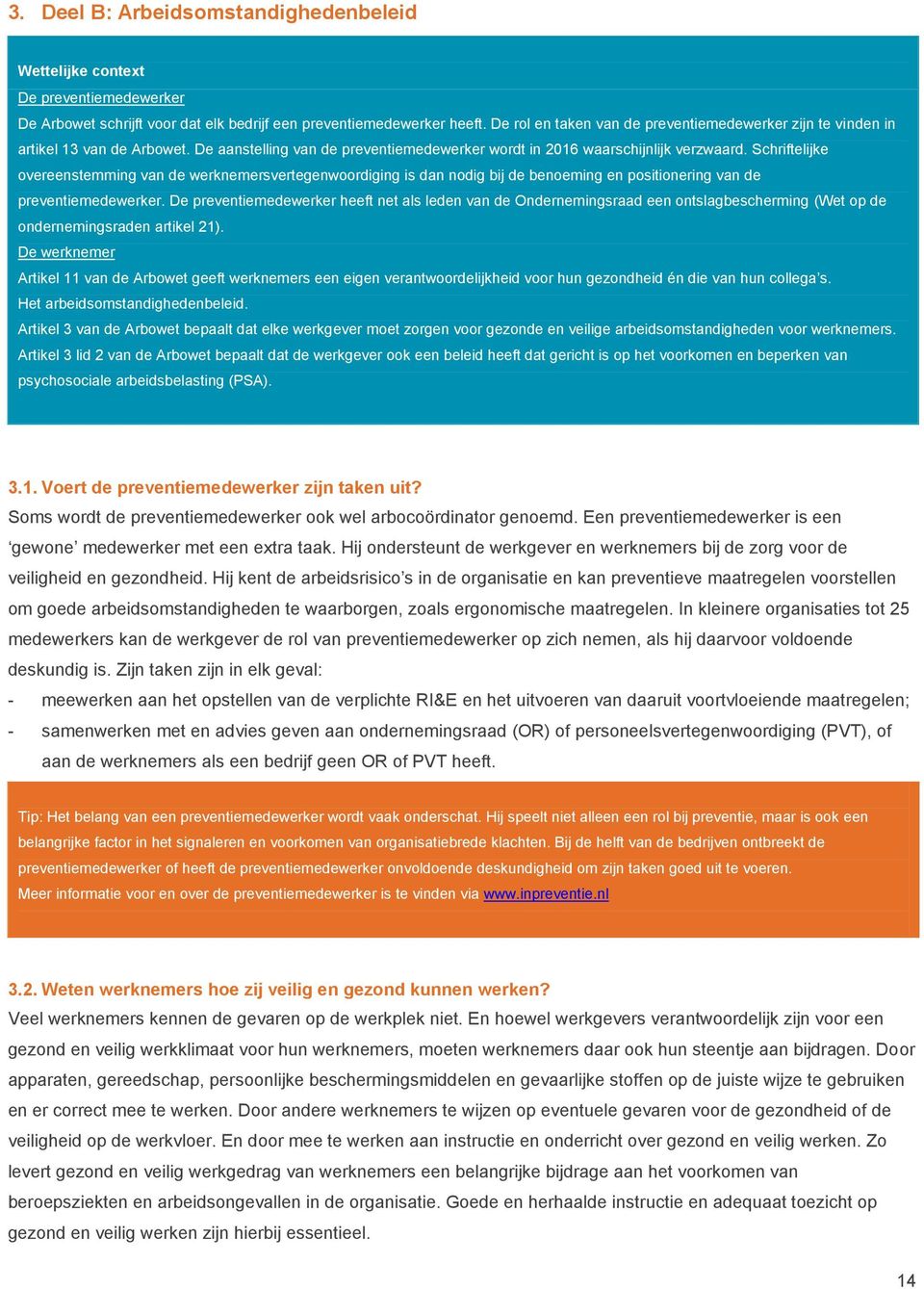 Schriftelijke overeenstemming van de werknemersvertegenwoordiging is dan nodig bij de benoeming en positionering van de preventiemedewerker.