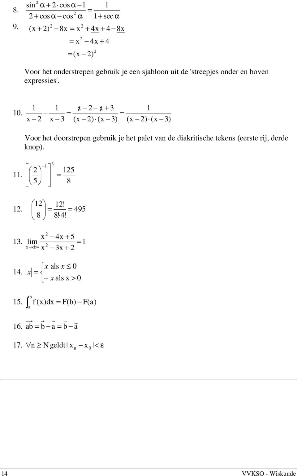 1 1 / / + 1 = = ( ) ( ) ( ) ( ) Voor het doorstrepen gebruik je het palet van de diakritische tekens (eerste rij,