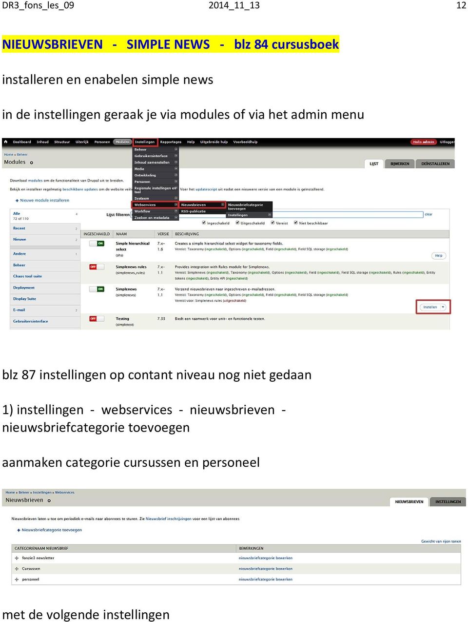 instellingen op contant niveau nog niet gedaan 1) instellingen - webservices - nieuwsbrieven -