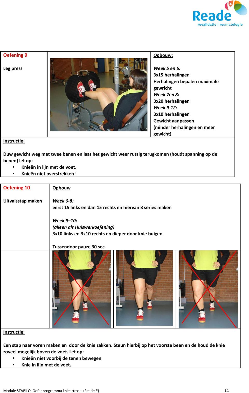 Oefening 10 Uitvalsstap maken Opbouw Week 6-8: eerst 15 links en dan 15 rechts en hiervan 3 series maken Week 9 10: (alleen als Huiswerkoefening) 3x10 links en 3x10 rechts en dieper door knie buigen