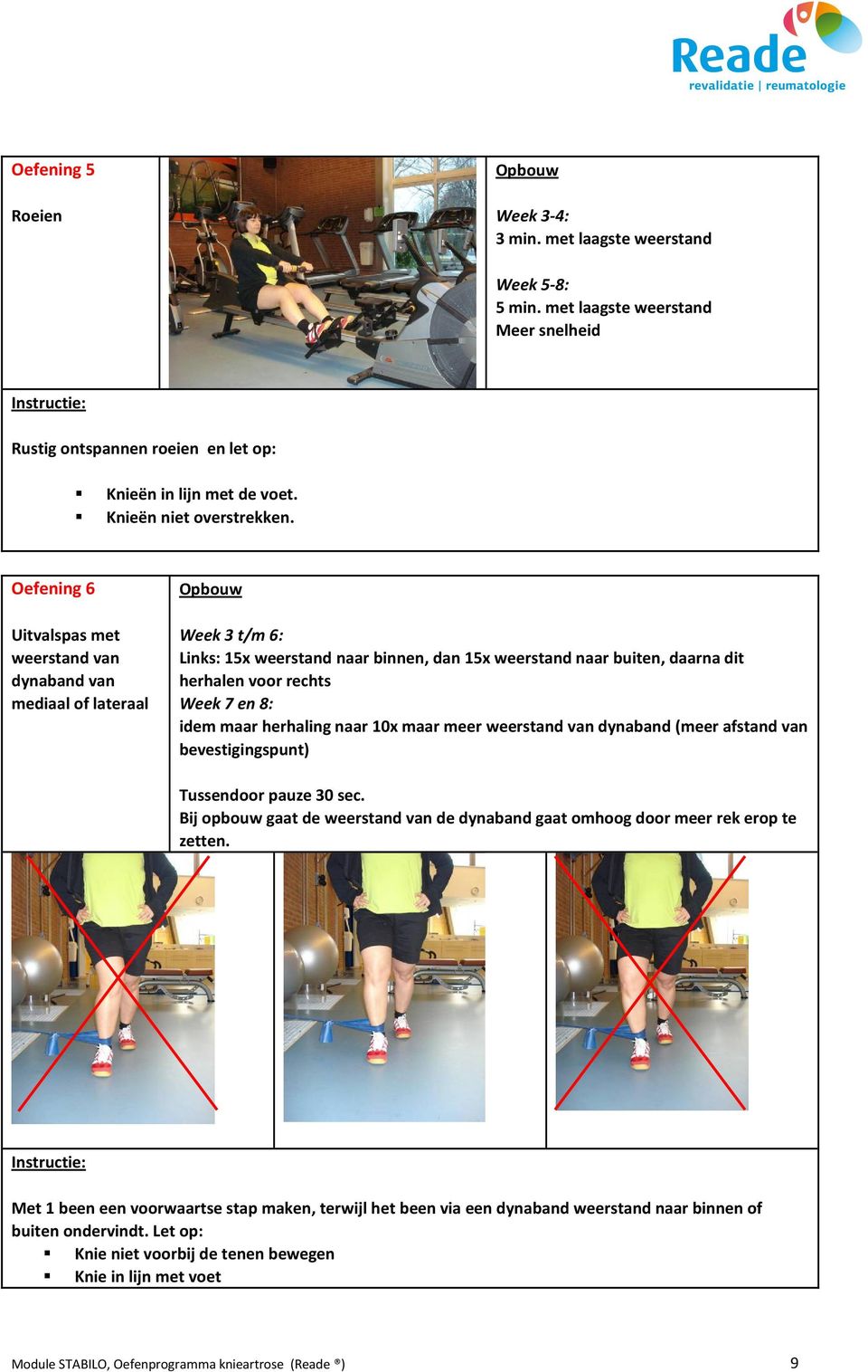 Oefening 6 Opbouw Uitvalspas met weerstand van dynaband van mediaal of lateraal Week 3 t/m 6: Links: 15x weerstand naar binnen, dan 15x weerstand naar buiten, daarna dit herhalen voor rechts Week 7