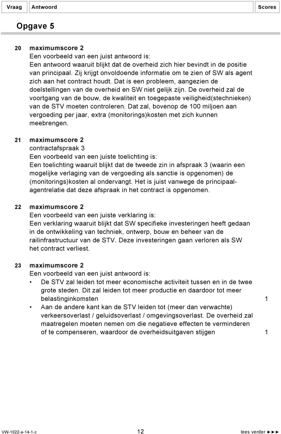 De overheid zal de voortgang van de bouw, de kwaliteit en toegepaste veiligheid(stechnieken) van de STV moeten controleren.