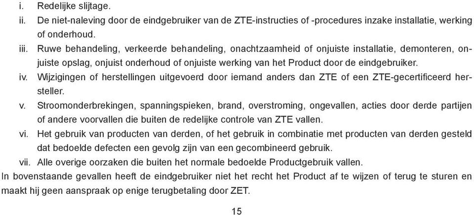 Wijzigingen of herstellingen uitgevoerd door iemand anders dan ZTE of een ZTE-gecertificeerd hersteller. v.